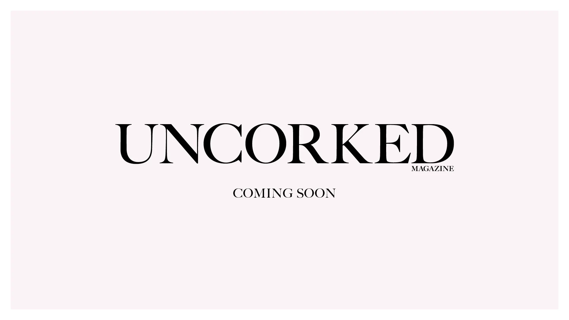 A promotional image announcing that UNCORKED Magazine is coming soon.
