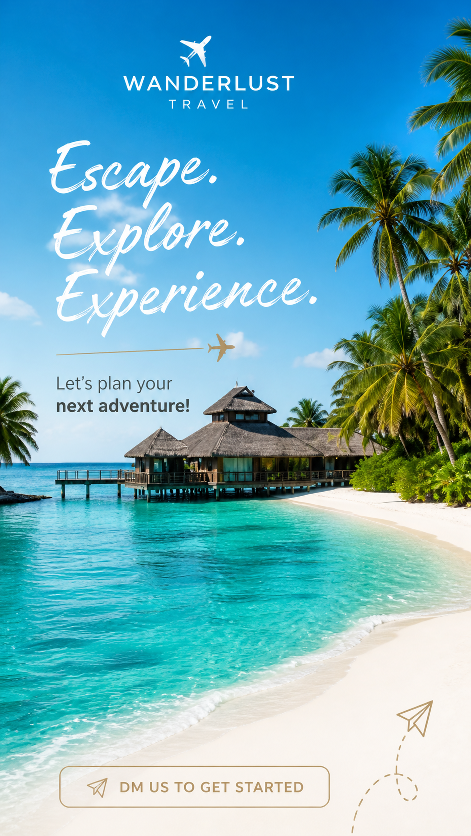 Beach scene with overwater bungalow, palm trees, and a blue sky, promoting Wanderlust Travel with the slogan 'Escape. Explore. Experience.' and a call to action to send a direct message to get started.