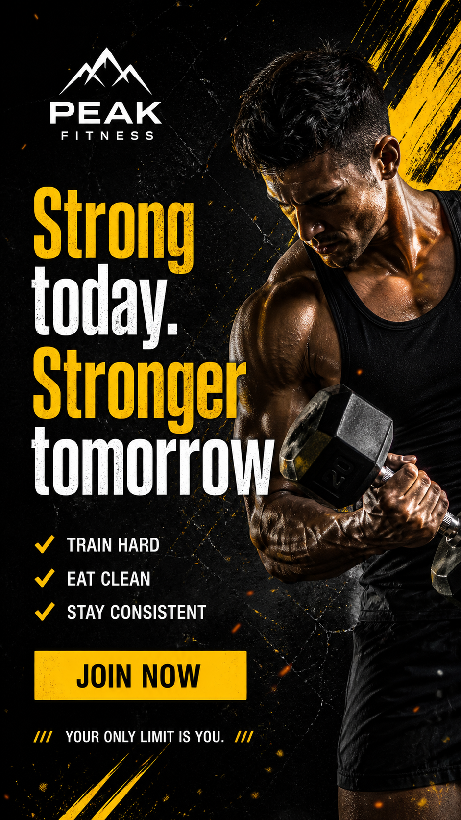 A muscular man in a black tank top lifting a dumbbell with sweat on his skin and a determined expression. The background is black with yellow streaks and specks. The logo of Peak Fitness with mountain peaks is in the top left corner. Text on the image reads: "Strong today. Stronger tomorrow." Below, motivational tips say: "Train hard," "Eat clean," and "Stay consistent." A yellow button says "Join Now," and at the bottom, it reads: "Your only limit is you."