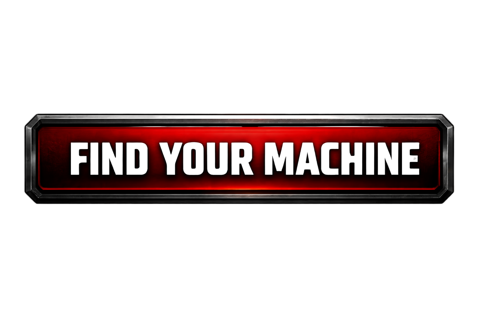 A digital sign with a red background and black border displaying the message 'FIND YOUR MACHINE' in bold, metallic-style letters.