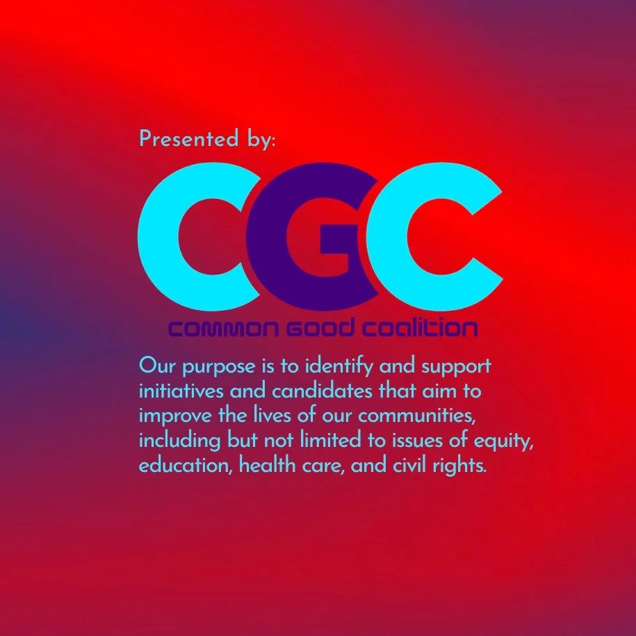 We are excited to announce that we are officially presented by CGC -Common Good Coalition - Our purpose is to identify and support initiatives and candidates that aim to improve the lives of our communities, including but not limited to issues of equ