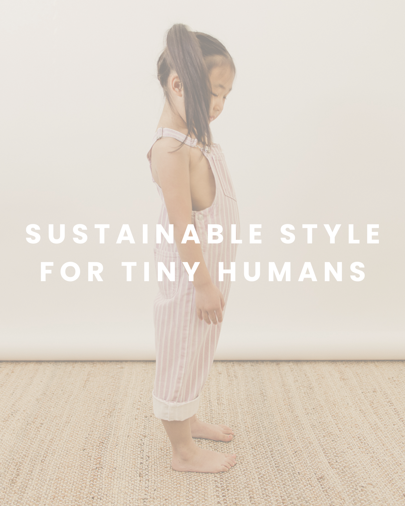 A young girl standing in a room with a plain wall, wearing pink and white striped pajamas, looking down with her arms hanging by her sides. Overlaid text reads 'Sustainable Style for Tiny Humans'.