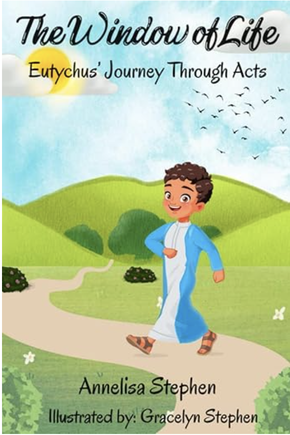 Book cover titled 'The Window of Life: Eutychus' Journey Through Acts' by Annelisa Stephen, illustrated by Gracelyn Stephen. Illustration of a young boy in a white and blue robe walking on a path in a green landscape with hills, trees, a blue sky, and birds flying.