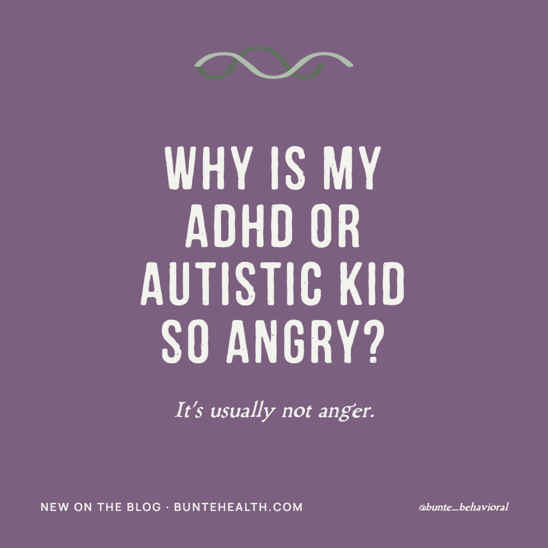 Why Is My ADHD or Autistic Kid So Angry? It's Usually Not Anger.