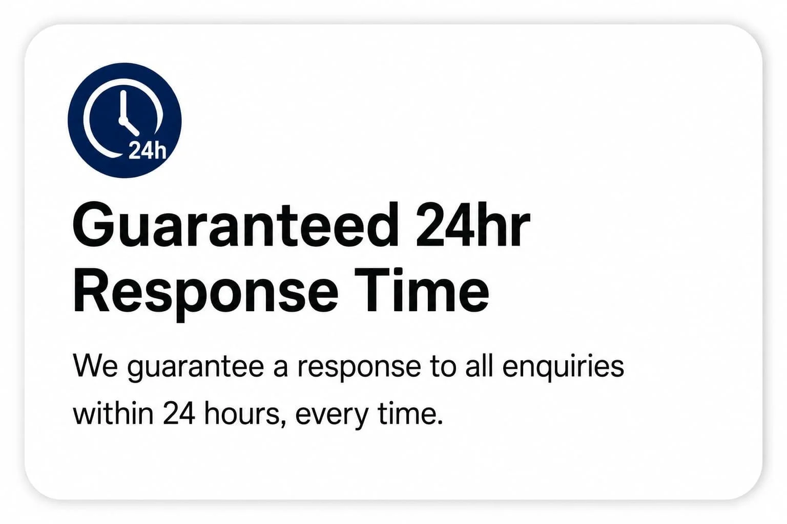A graphic with a blue clock icon indicating 24 hours and text that reads 'Guaranteed 24hr Response Time.' Additional text states, 'We guarantee a response to all enquiries within 24 hours, every time.'
