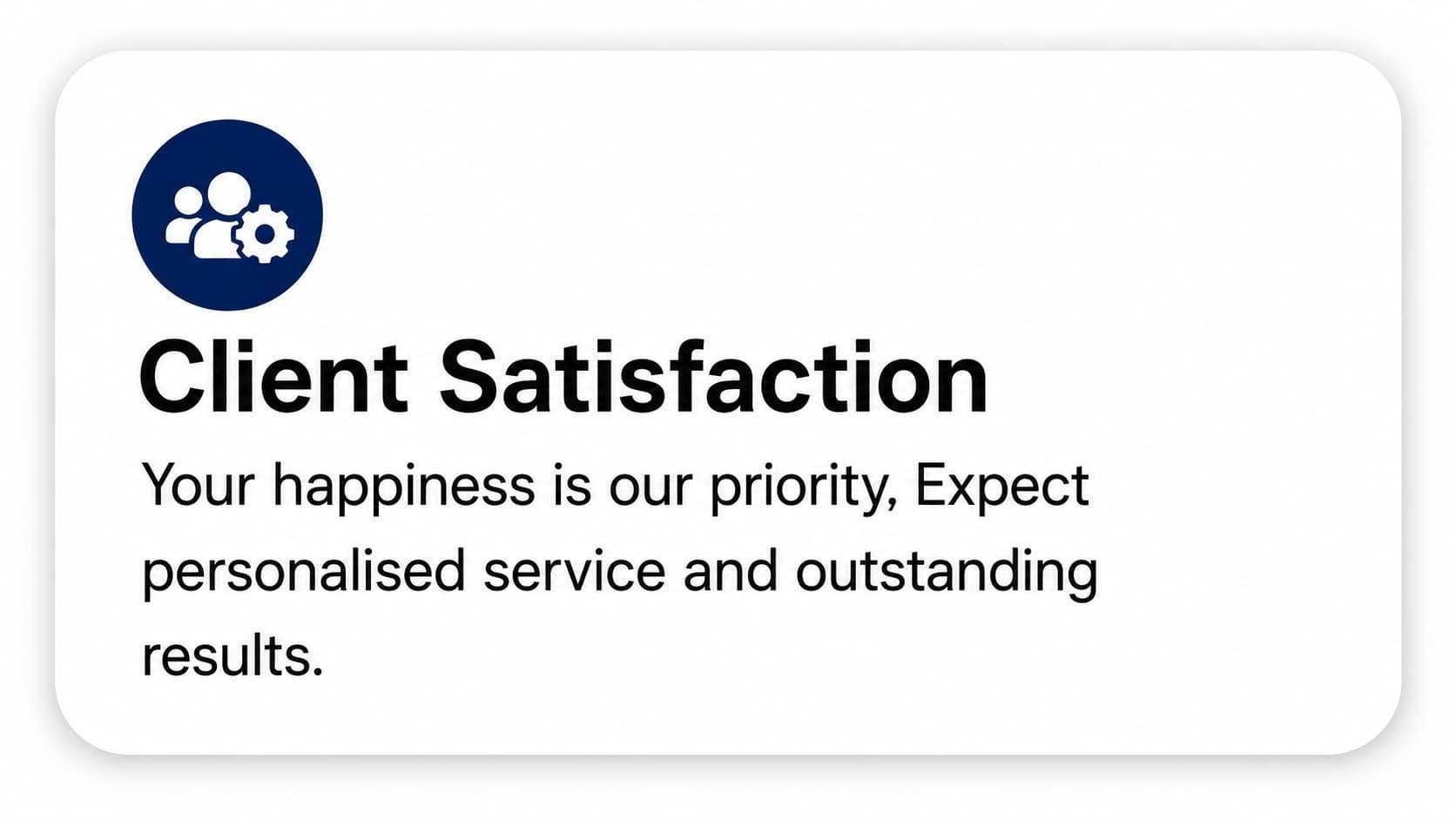 A badge with a dark blue icon of a group of people and a gear, and text that reads "Client Satisfaction. Your happiness is our priority, Expect personalized service and outstanding results."