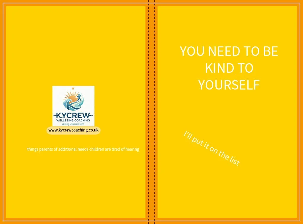 You need to be kind to yourself: I’ll put that on the list