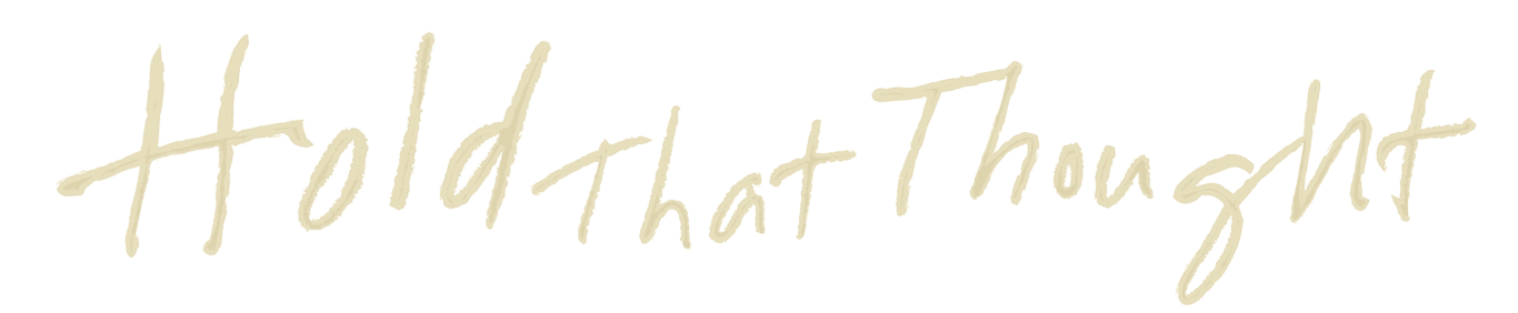 Hold That Thought