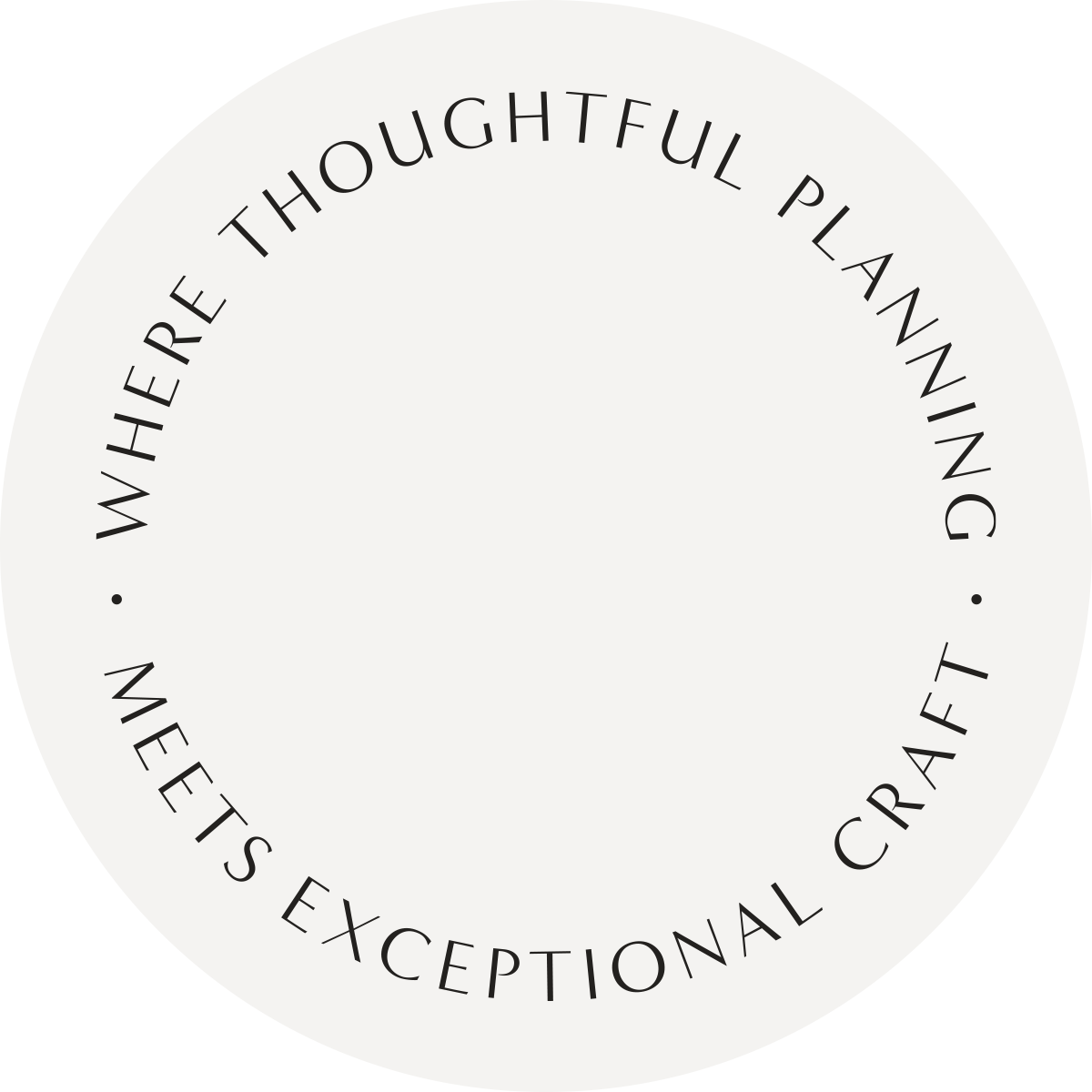 Circular design with the phrase 'Where there are thoughtful planning, meets exceptional craft' written around the edge.