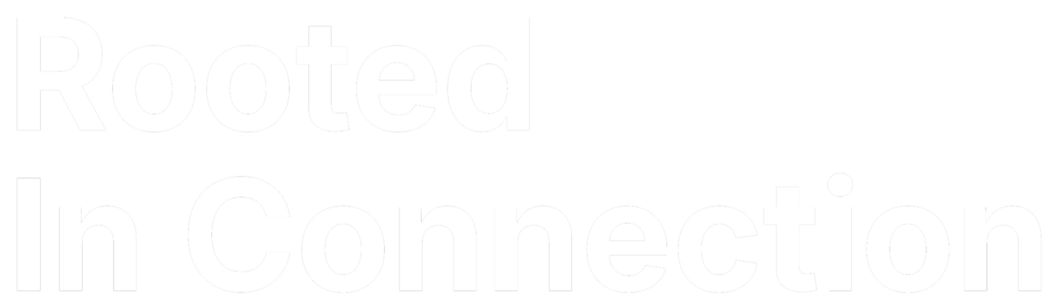 Black background with white text that says "Rooted In Connection".