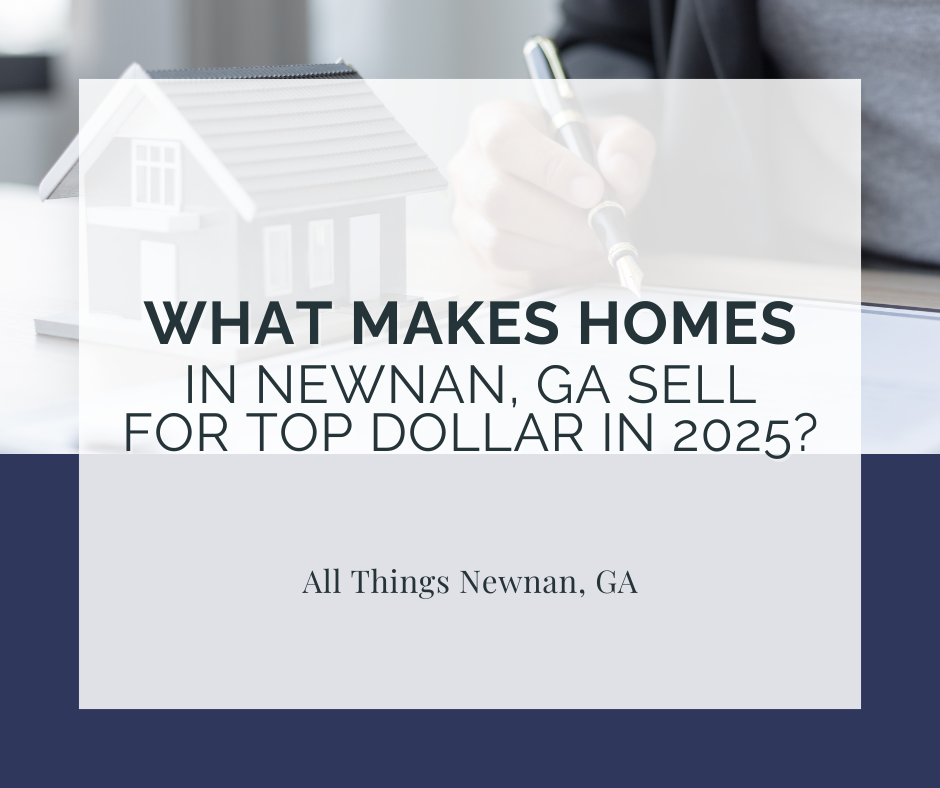 What Makes Homes in Newnan, GA Sell for Top Dollar in 2025?