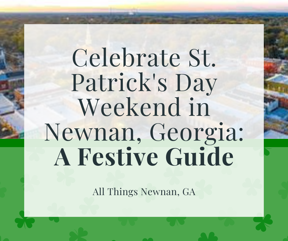 Celebrate St. Patrick's Day Weekend in Newnan, Georgia: A Festive Guide
