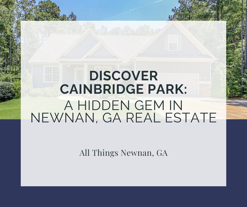 Discover Cainbridge Park: A Hidden Gem in Newnan, GA Real Estate