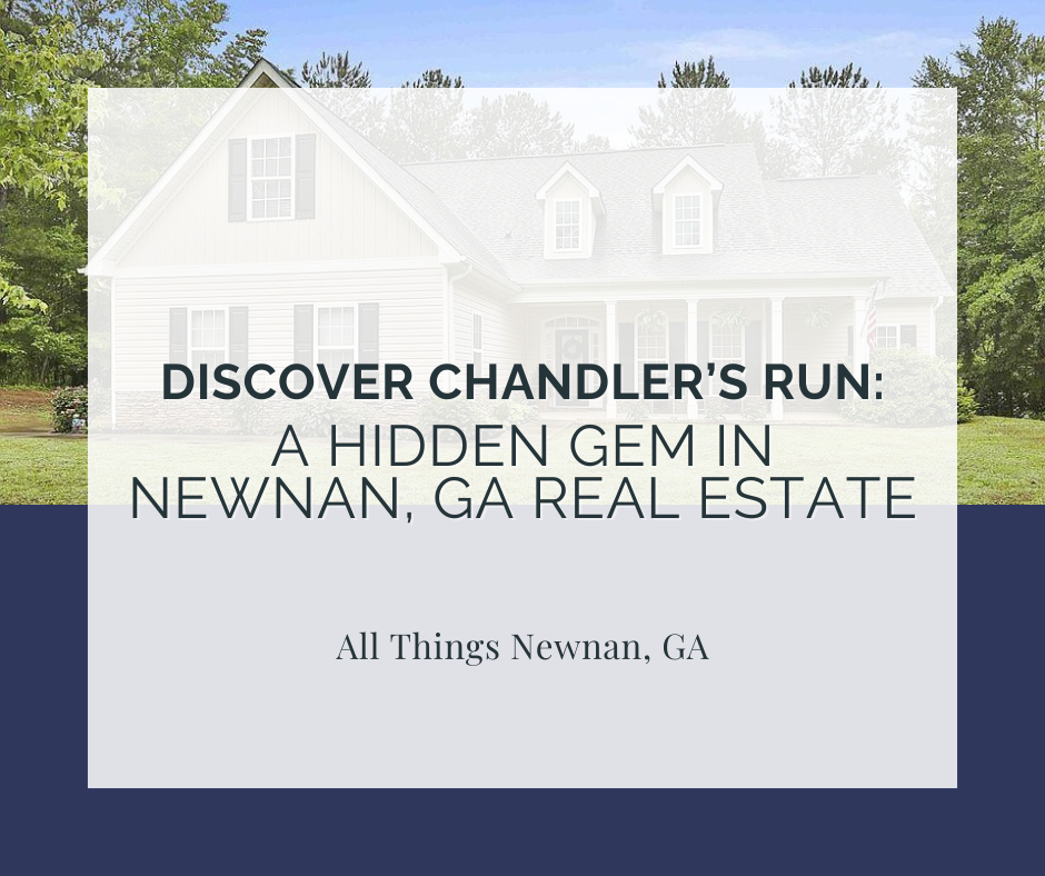 Discover Chandler’s Run: A Hidden Gem in Newnan, GA’s Real Estate