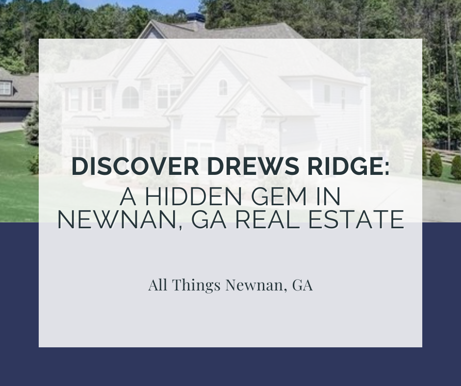 Discover Drew’s Ridge: A Hidden Gem in Newnan, GA Real Estate