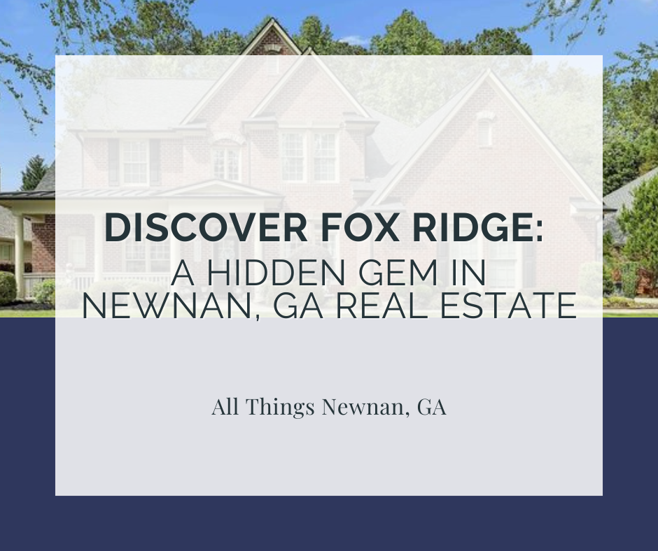 Discover Fox Ridge: A Hidden Gem in Newnan, GA Real Estate