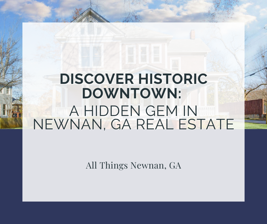 Discover Historic Downtown: A Hidden Gem in Newnan, GA Real Estate