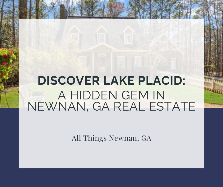 Discover Lake Placid: A Hidden Gem in Newnan, GA Real Estate
