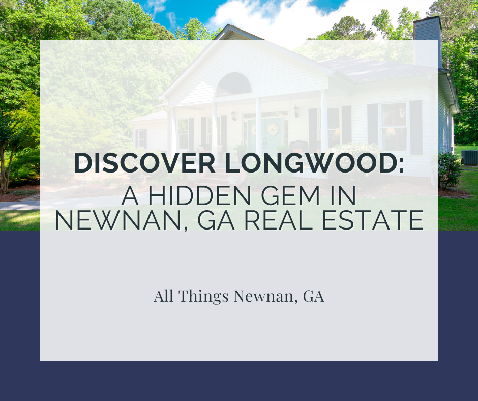 Discover Longwood: A Hidden Gem in Newnan, GA Real Estate