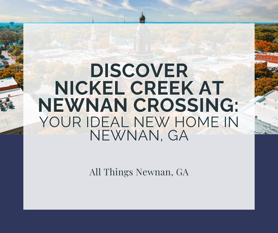 Discover Nickel Creek at Newnan Crossing: Your Ideal New Home in Newnan, GA