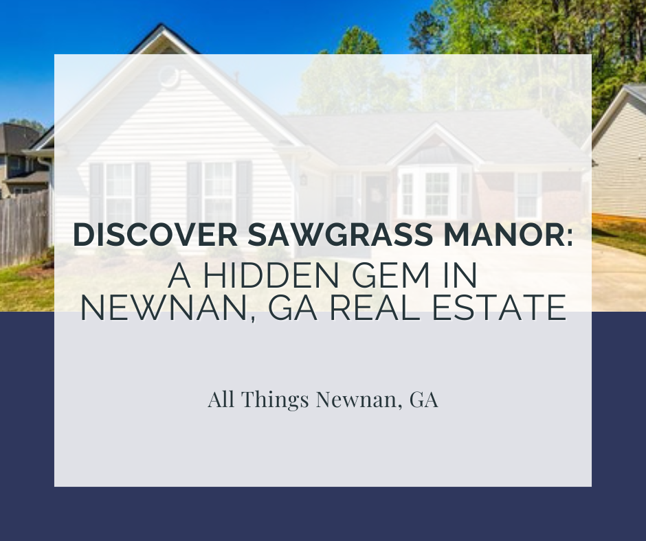 Discover Sawgrass Manor: A Hidden Gem in Newnan, GA Real Estate