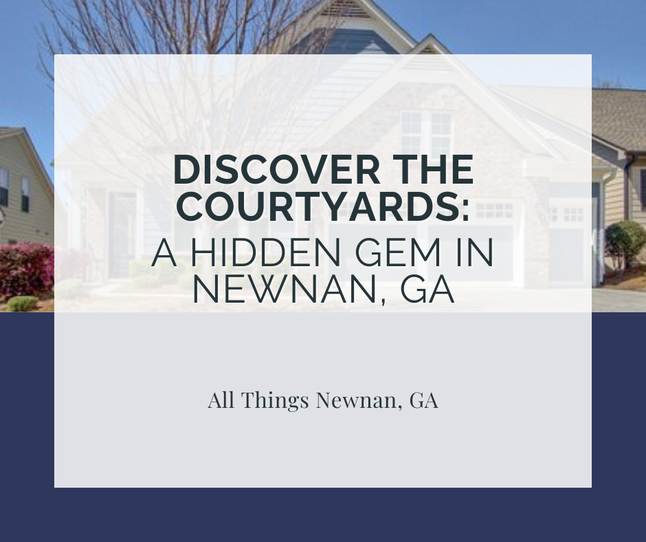 Discover The Courtyards: A Hidden Gem in Newnan, GA Real Estate