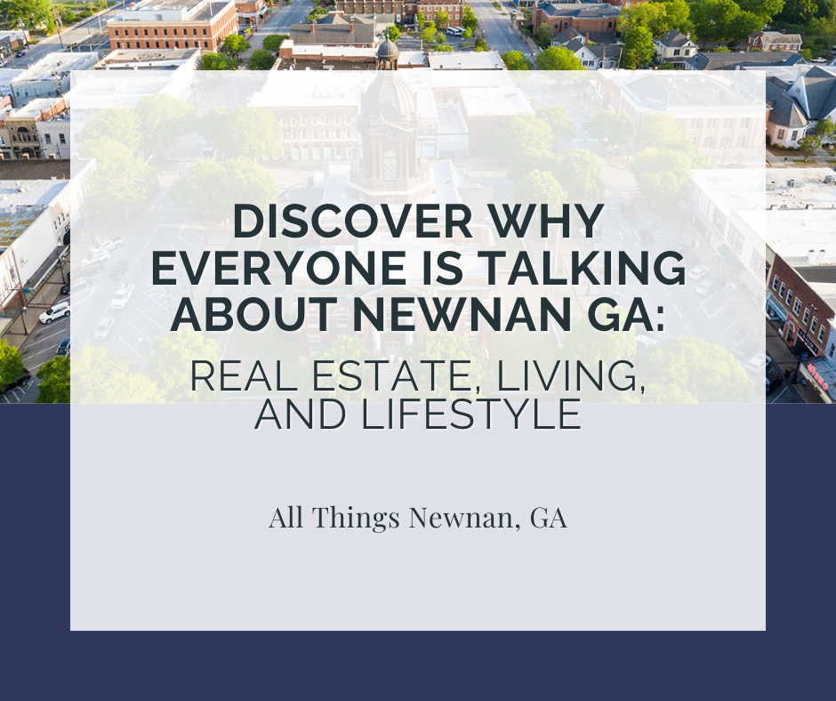Discover Why Everyone is Talking About Newnan GA: Real Estate, Living, and Lifestyle