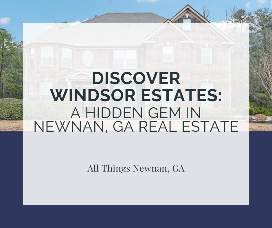 Discover Windsor Estates: A Hidden Gem in Newnan, GA
