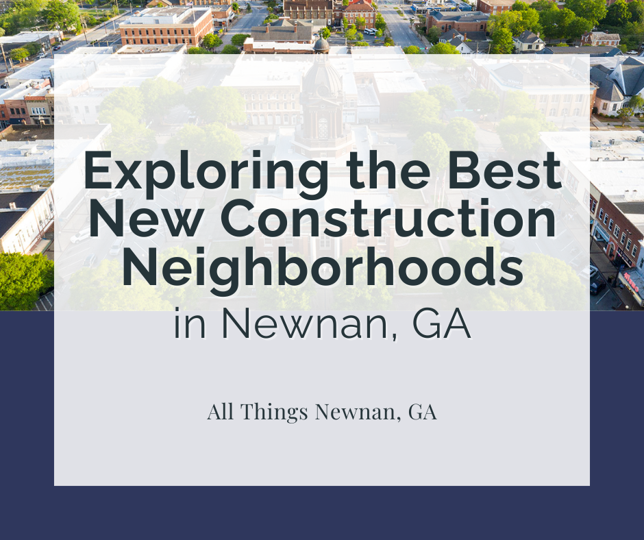 Exploring the Best New Construction Neighborhoods in Newnan, GA