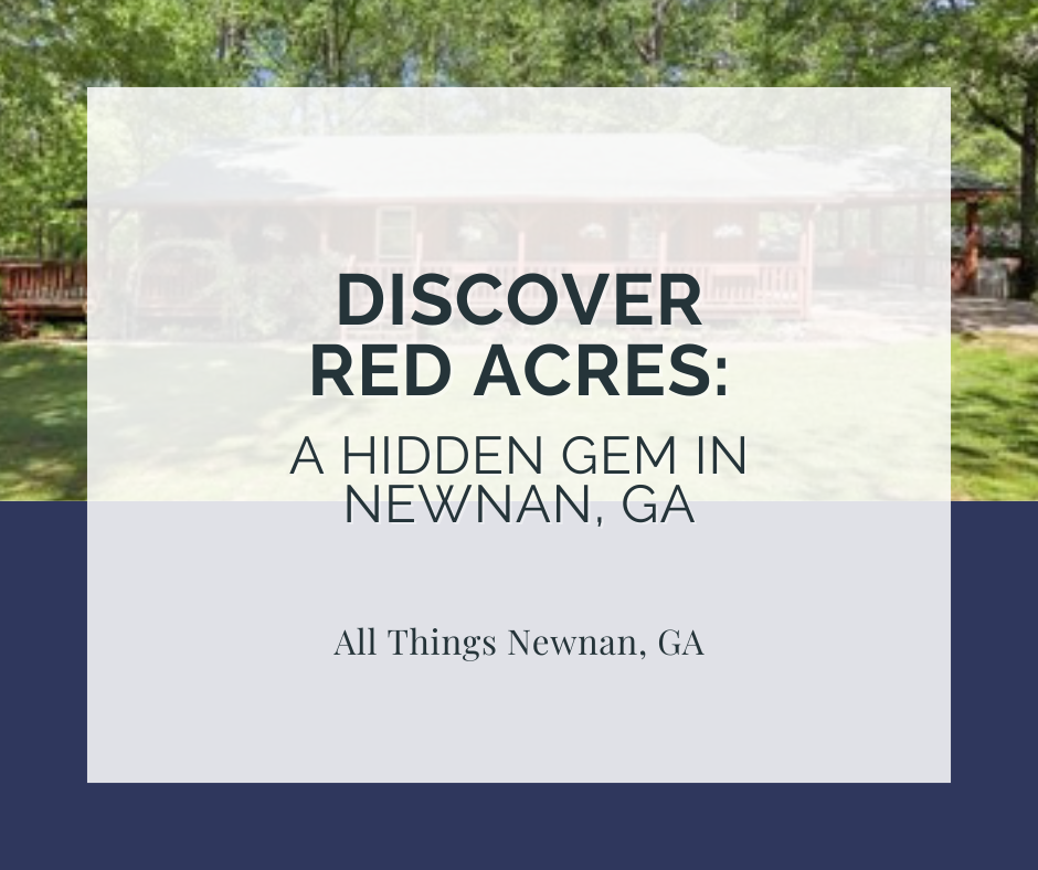 Discovering Red Acres: A Hidden Gem in Newnan, GA Real Estate