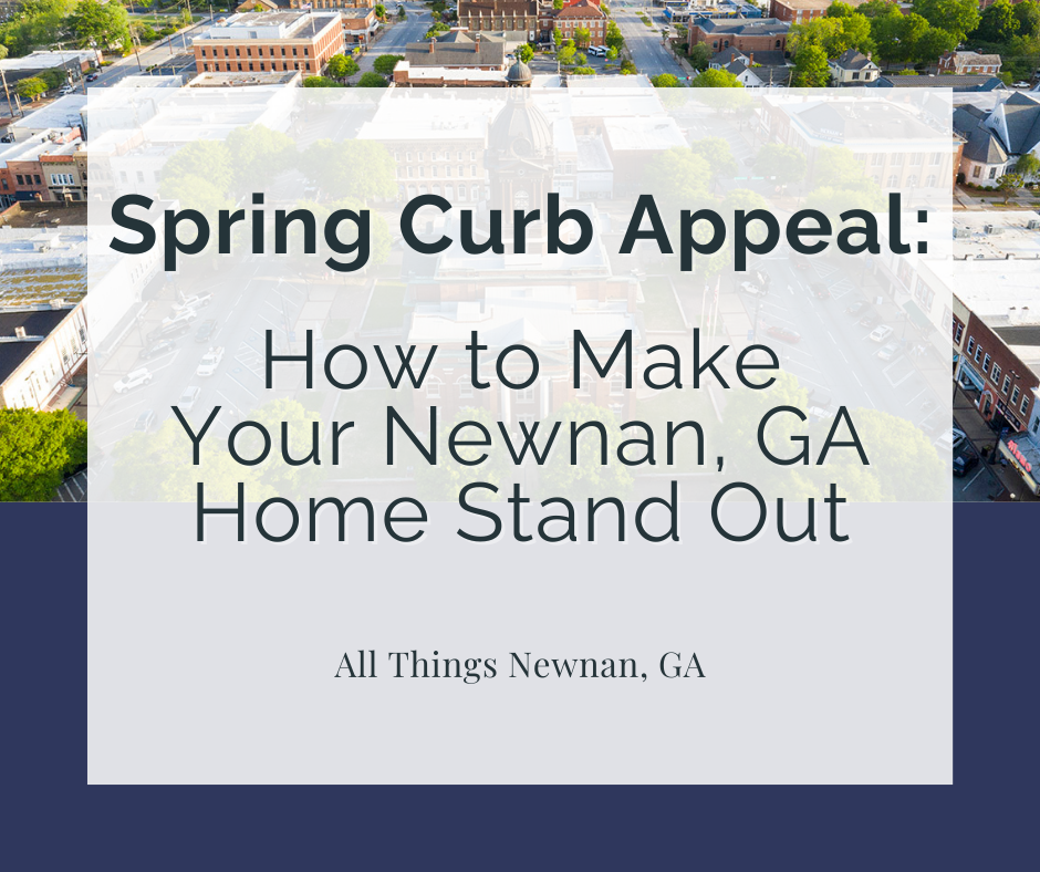 Spring Curb Appeal: How to Make Your Newnan, GA Home Stand Out