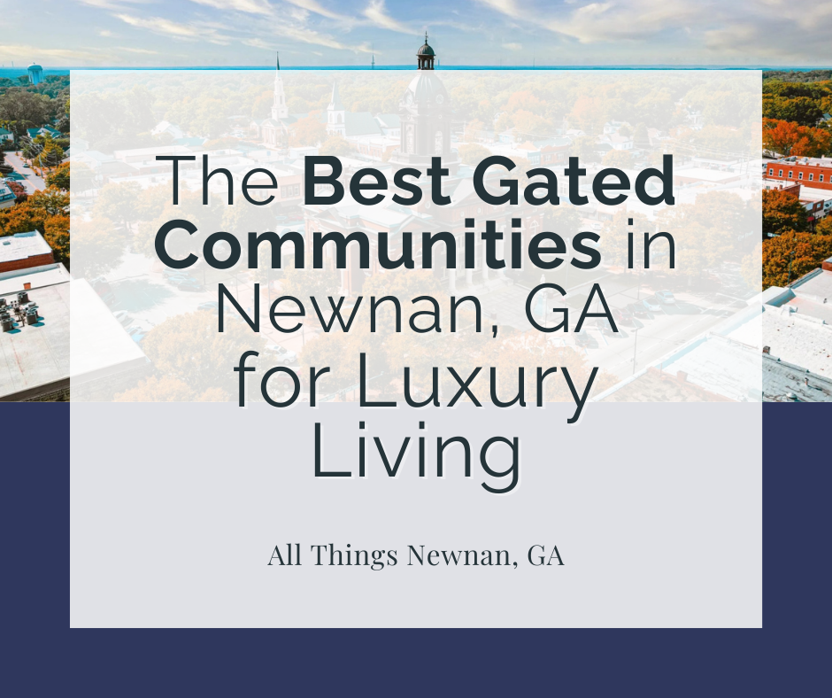 The Best Gated Communities in Newnan, GA for Luxury Living