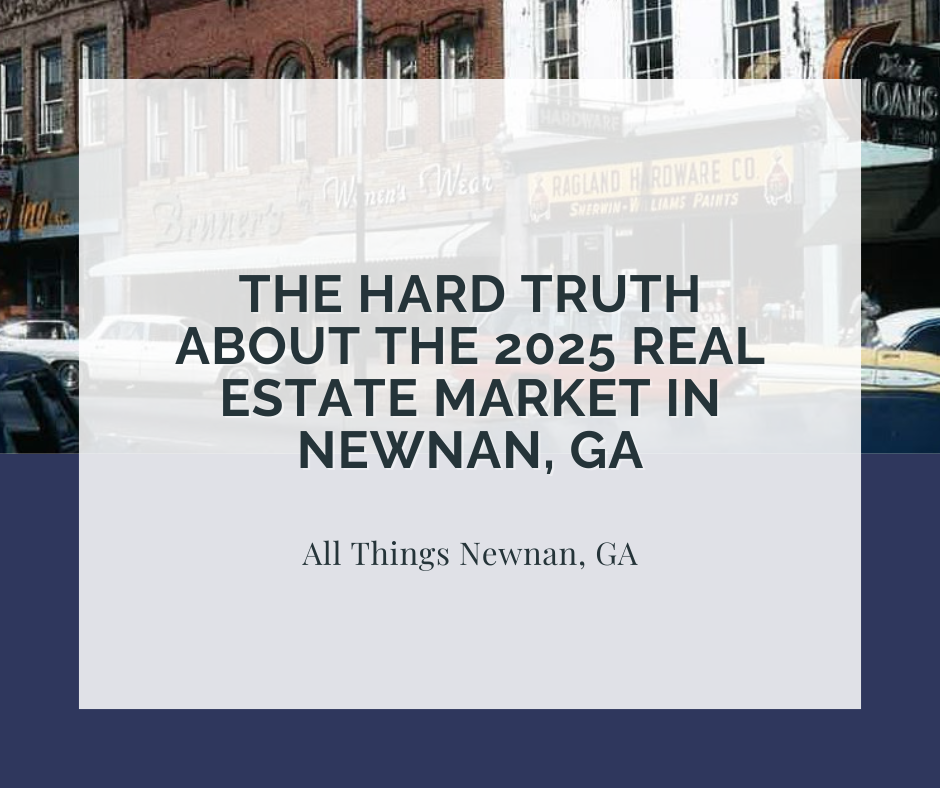 The Hard Truth About the 2025 Real Estate Market in Newnan, GA