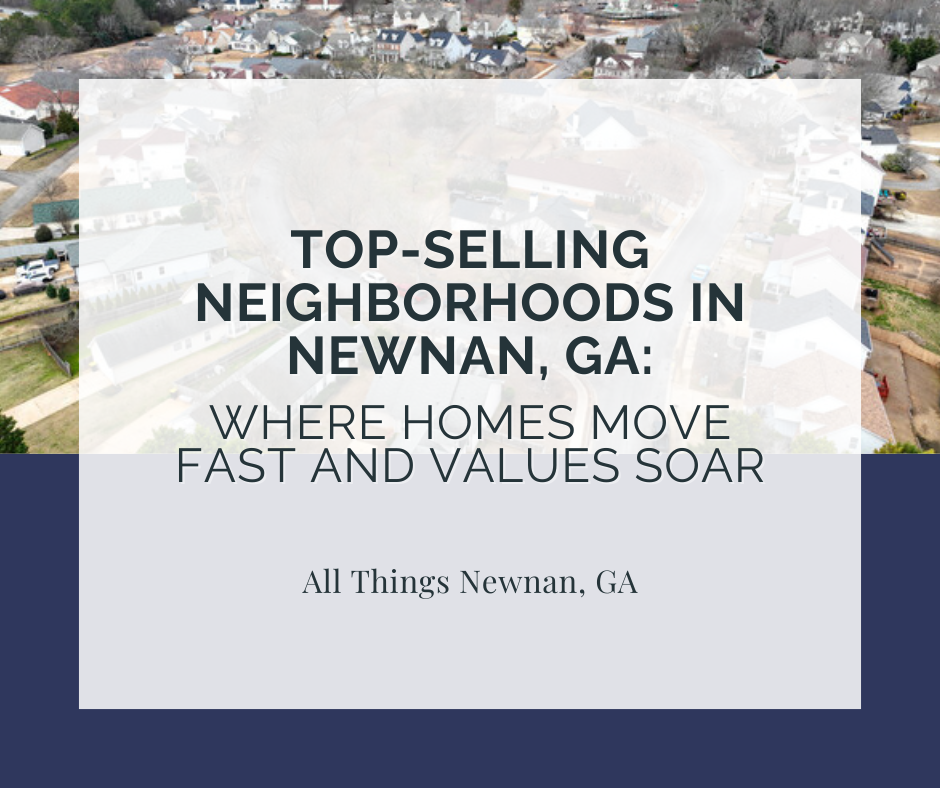 Top-Selling Neighborhoods in Newnan, GA: Where Homes Move Fast and Values Soar
