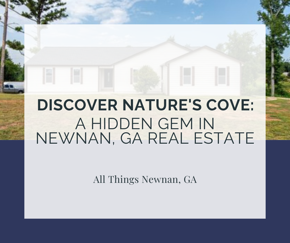 Welcome to Nature’s Cove: A Hidden Gem in Newnan, GA Real Estate