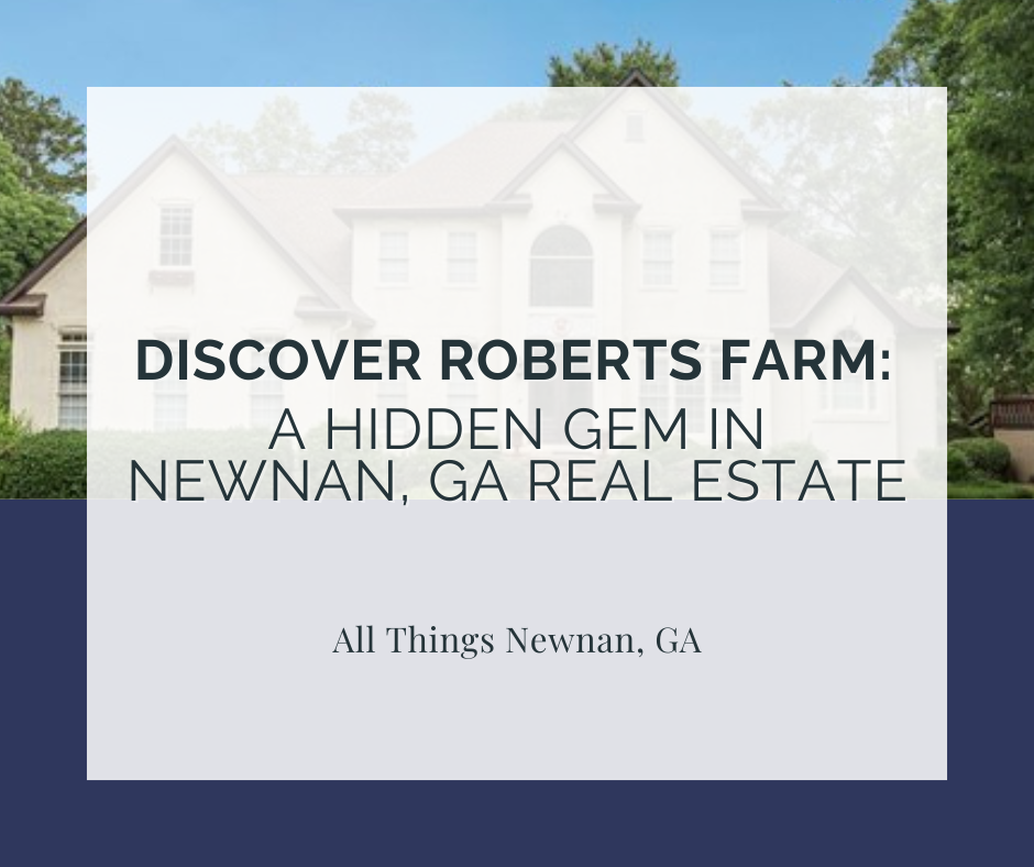 Discover Roberts Farm in Newnan, GA – A Hidden Gem for Homebuyers