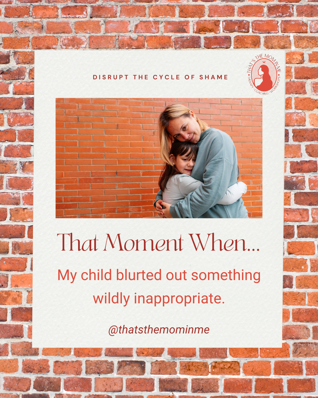 Disrupt The Cycle Of Shame - That Moment When... My child blurted out something wildly inappropriate.
