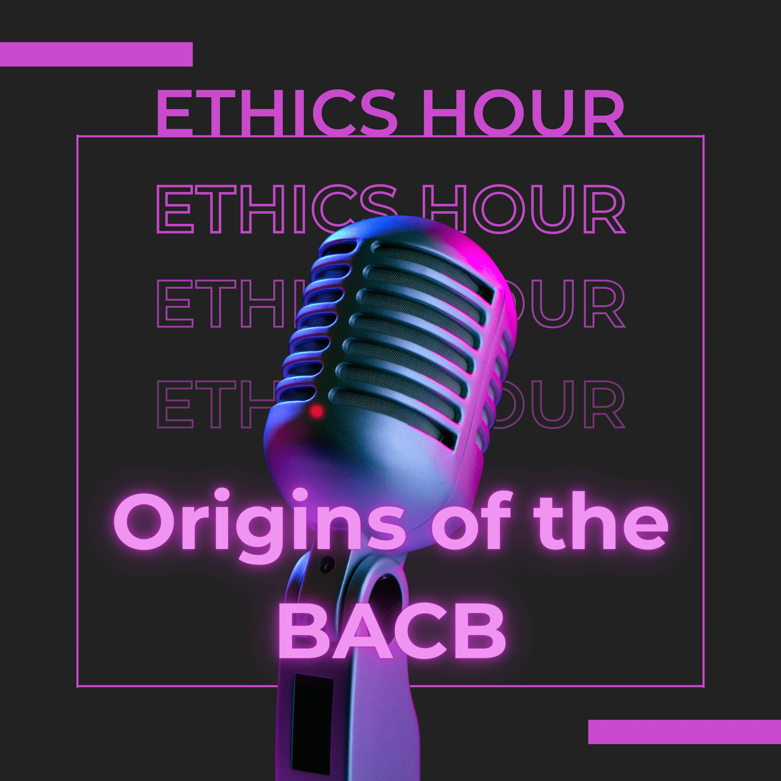 Ethics Hour: Origins of the BACB