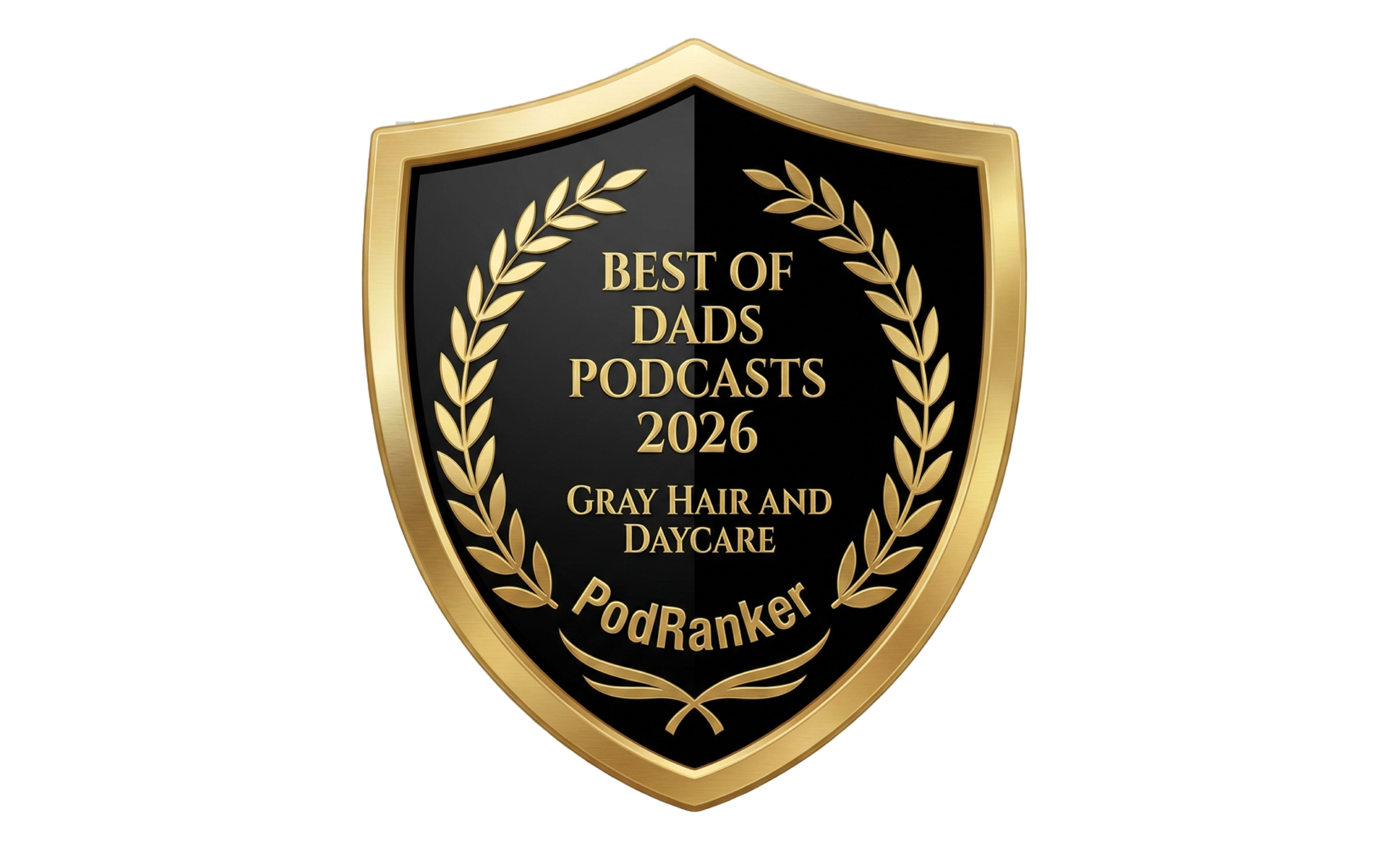 Gold and black shield-shaped badge with laurel wreath border, reading "Best of Dads Podcasts 2026 Gray Hair and Dacy Care PodRanker".