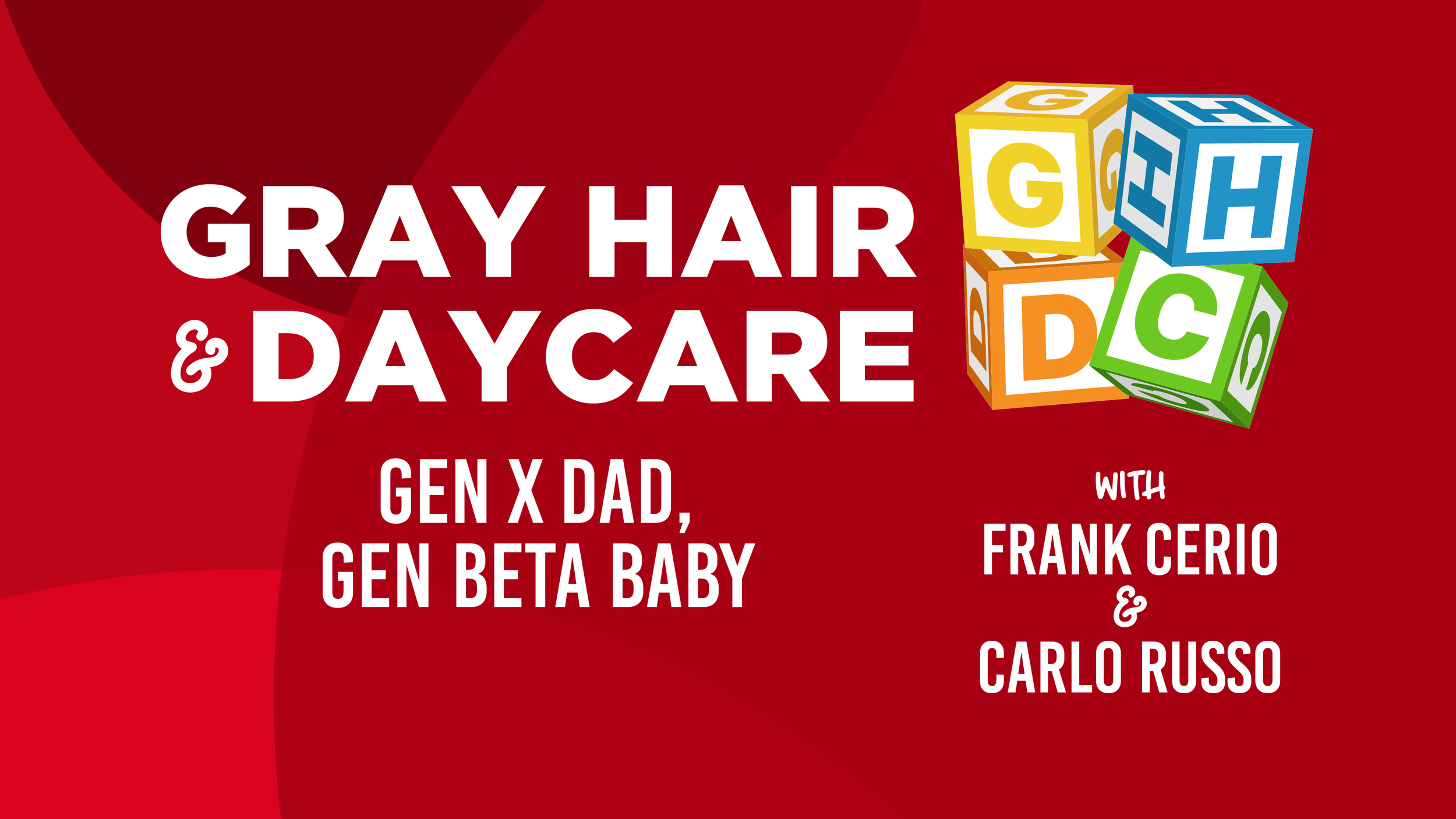 Event poster with red background titled 'Gray Hair & Daycare' featuring colorful children's blocks with letters G, H, D, and C, listing speakers and participants including Gen X Dad, Gen Beta Baby, Frank Cerio, and Carlo Russo.