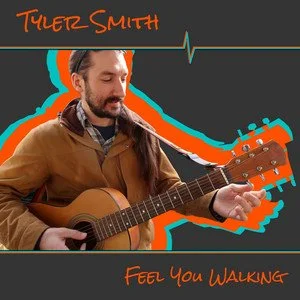 Man playing acoustic guitar with orange and teal graphic elements, album title "Feel You Walking" and artist name "Tyler Smith" on a dark background.