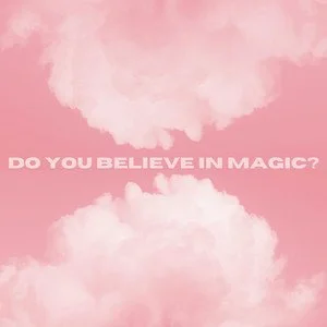 Pink background with fluffy clouds and white text that says 'Do you believe in magic?'