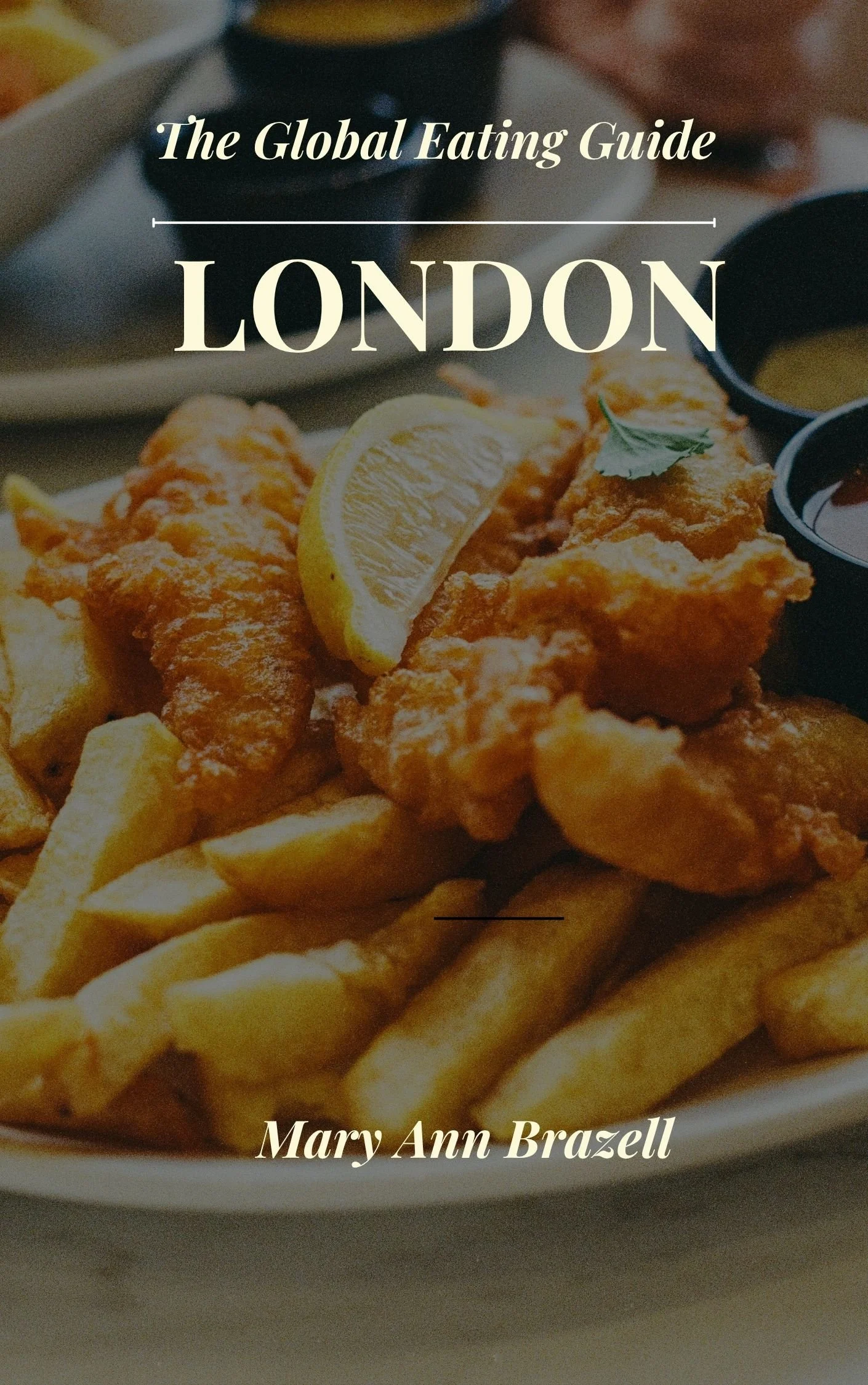 Cover of a book titled 'The Global Eating Guide: London' by Mary Ann Brazell, featuring fried fish, lemon slices, and French fries on a plate.