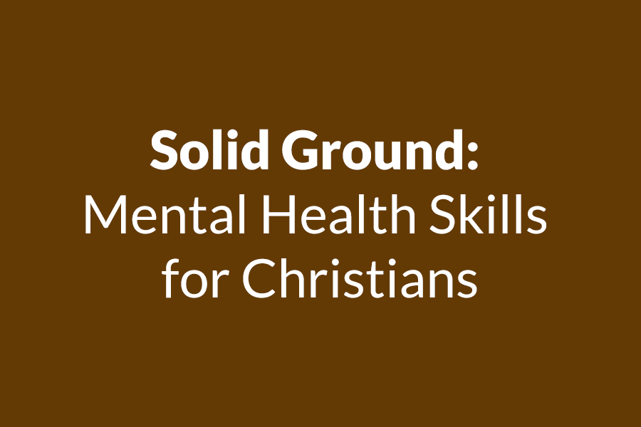 Solid Ground: Mental Health Skills for Christians