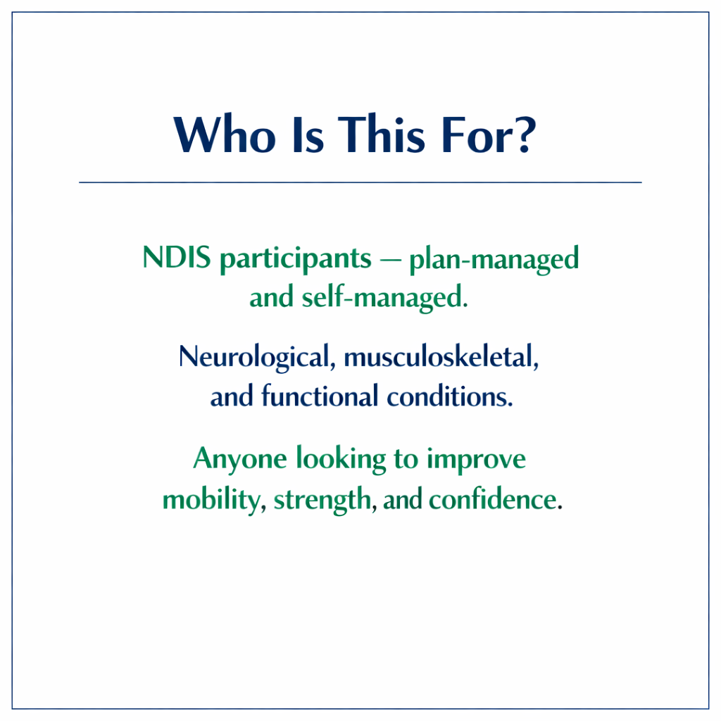 A presentation slide titled "Who Is This For?" with text indicating it's for NDIS participants, both plan-managed and self-managed, with neurological, musculoskeletal, and functional conditions, seeking to improve mobility, strength, and confidence.