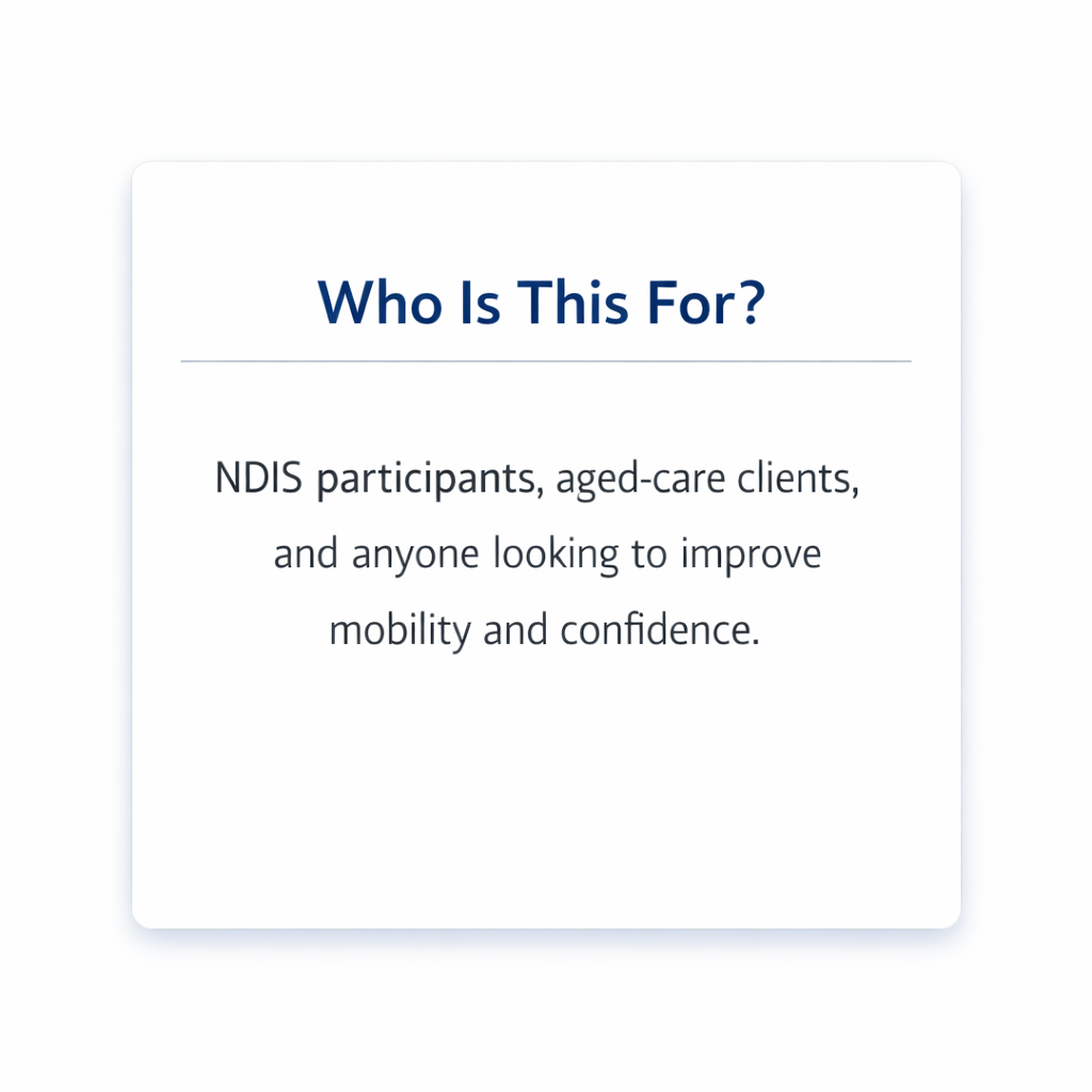 Text on a white background asking 'Who Is This For?' and explaining the target audience includes NDIS participants, aged-care clients, and anyone looking to improve mobility and confidence.