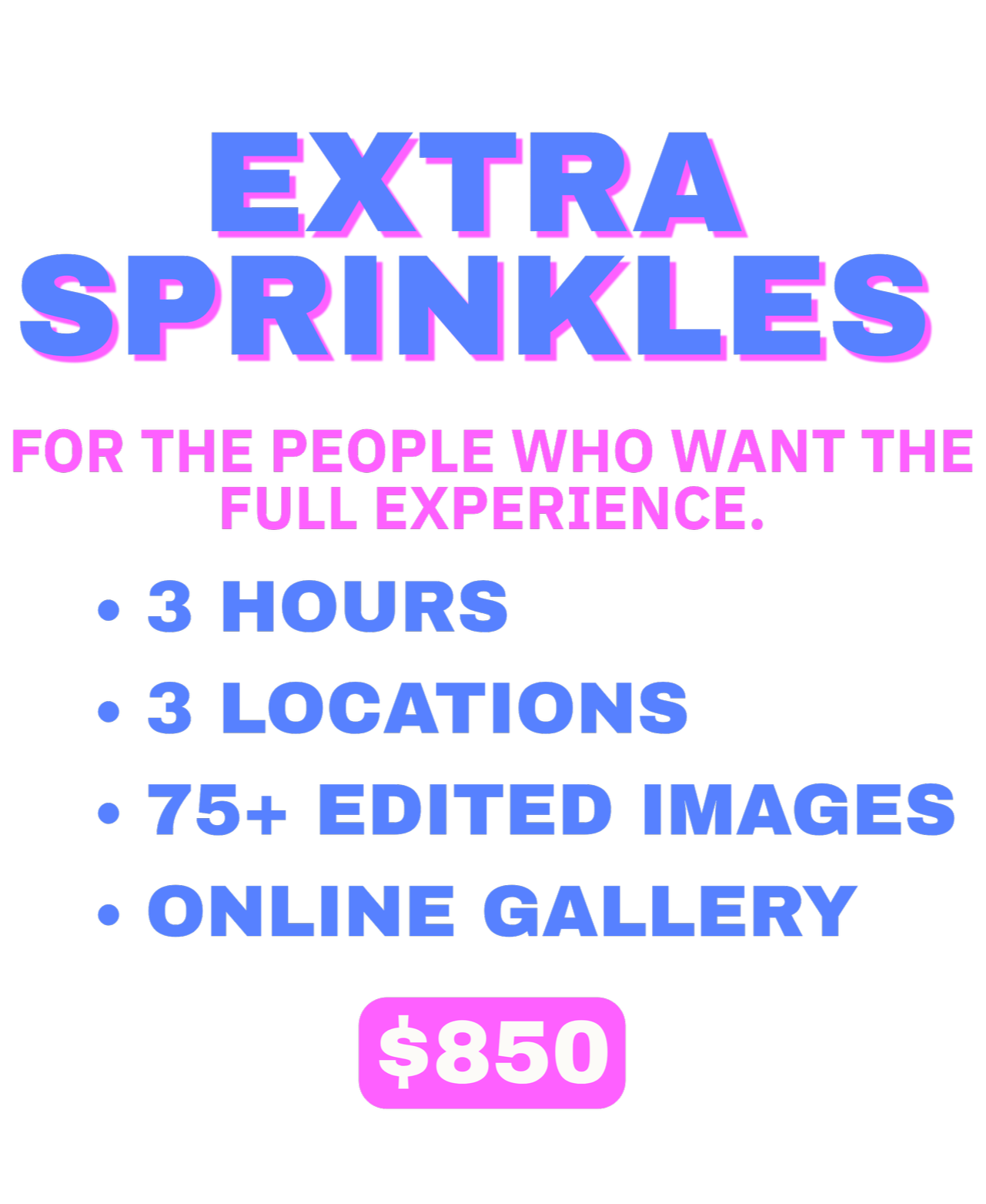 Text on a black background advertising a service called Extra Sprinkles for the full experience, lasting three hours at three locations, with over 75 edited images, available online gallery for $850.