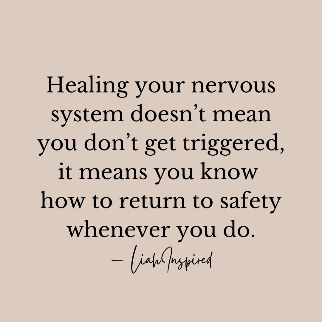 Healing your nervous system doesn’t mean you don’t get triggered, it means you know how to return to safety whenever you do. Motivational quote Written by Khalia Minor