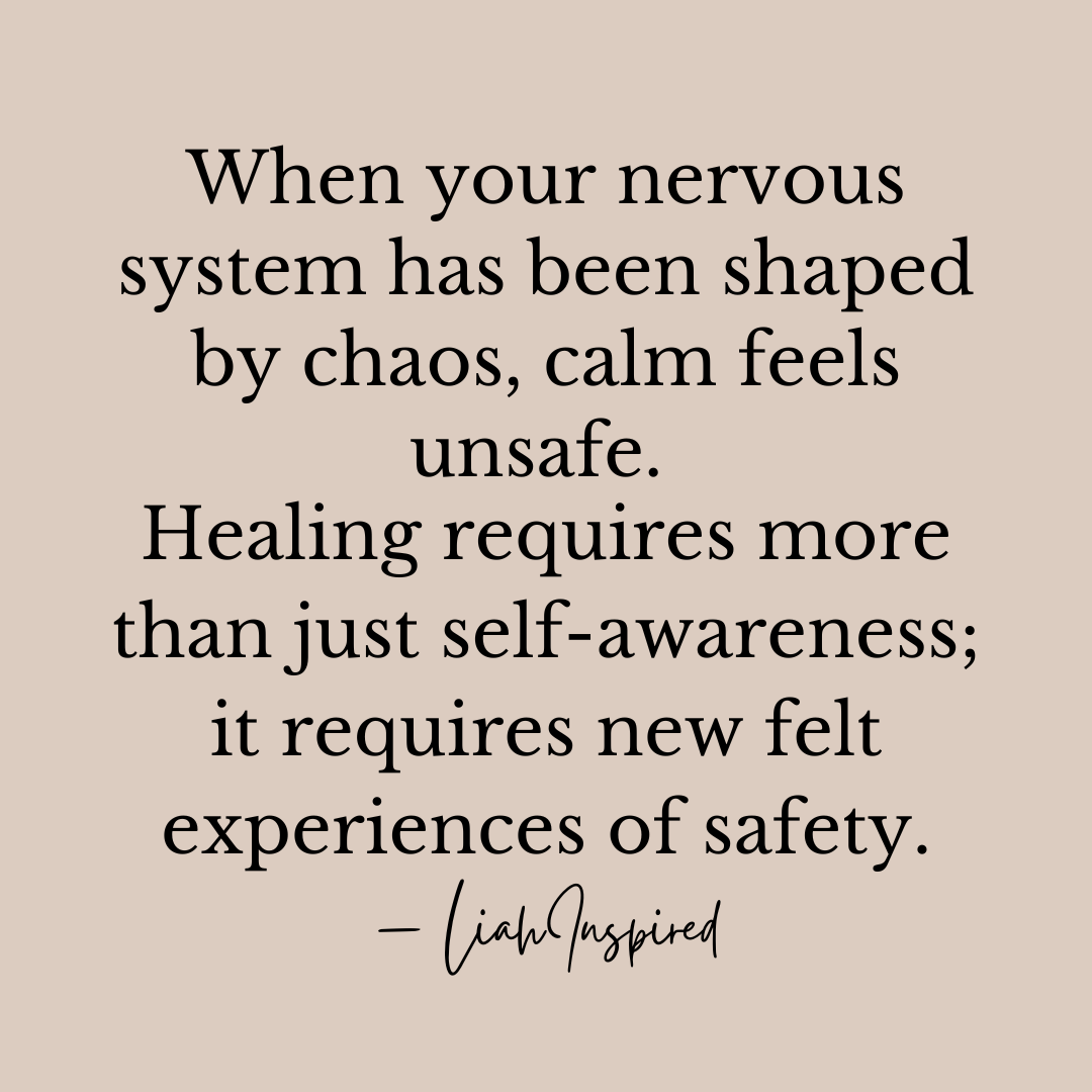 When your nervous system has been shaped by chaos, calm feels unsafe. Healing requires more than just self-awareness; it requires new felt experiences of safety. Motivational quote Written by Khalia Minor