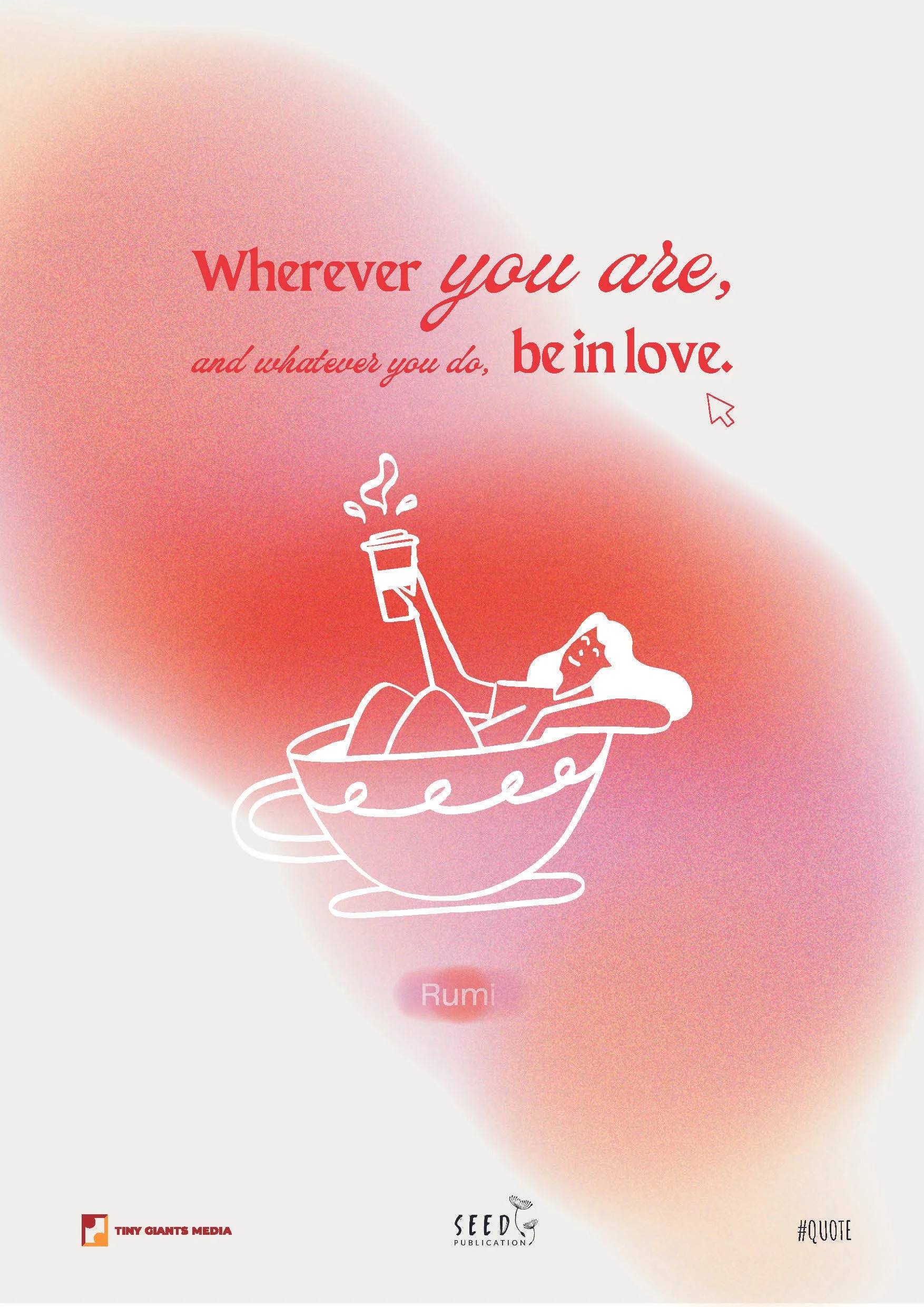 A graphic design featuring a quote by Rumi, with the text: 'Wherever you are, and whatever you do, be in love.' The background has a pink and white gradient, and the quote is written in red and pink fonts. An illustration of a woman lounging in a bat
